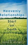 Heavenly Relationships Start On Earth