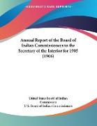 Annual Report of the Board of Indian Commissioners to the Secretary of the Interior for 1905 (1906)