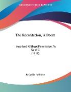 The Recantation, A Poem