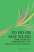 To Do or Not To Do: Inaction as a Form of Action