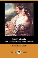 Queen Victoria: Her Girlhood and Womanhood (Dodo Press)