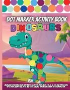 Dot Marker Activity Book: Easy Guided BIG DOTS Dot Coloring Book For Kids & Toddlers Preschool Kindergarten Activities Dinosaur Gifts for Toddle
