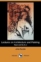 Lectures on Architecture and Painting (Illustrated Edition) (Dodo Press)