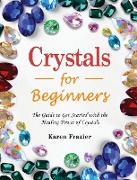 Crystals for Beginners 2021: The Modern Guide to Crystal Healing