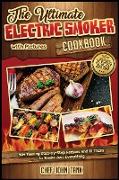 The Ultimate Electric Smoker Cookbook with Pictures: 50+ Flaming Step-by-Step Recipes and 13 Tricks to Smoke Just Everything