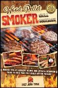 Wood Pellet Smoker Grill Cookbook: Discover Tens of Succulent Recipes and Learn 9+1 Beginners Tricks to Make Your First Grills with No Pressure