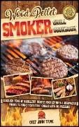 Wood Pellet Smoker Grill Cookbook: Discover Tens of Succulent Recipes and Learn 9+1 Beginners Tricks to Make Your First Grills with No Pressure