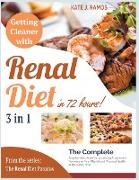 Getting Cleaner with Renal Diet in 72 Hours! [3 Books in 1]: The Complete Step-by-Step Guide for Achieving Progressive Recovery of Your Mental and Phy