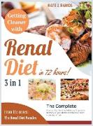 Getting Cleaner with Renal Diet in 72 Hours! [3 Books in 1]: The Complete Step-by-Step Guide for Achieving Progressive Recovery of Your Mental and Phy