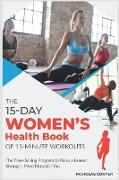 The 15-Day Women's Health Book of 15-Minute Workouts: The Time-Saving Program to Raise a Leaner, Stronger, More Muscular You