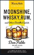 How to Make Homemade Moonshine, Whisky, Rum, and Other Distilled Spirits: The Complete Guidebook to Make Your Own Liquor, Safely and Legally (Tips and