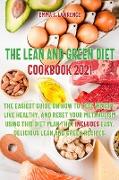 The Lean and Green Diet Cookbook 2021: The Easiest Guide on How to Lose Weight, Live Healthy, and Reset Your Metabolism Using This Diet Plan That Incl