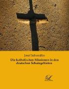 Die katholischen Missionen in den deutschen Schutzgebieten