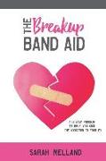 The Breakup Band Aid: A 12-Step Program to Help You Kick the Addiction to Your Ex