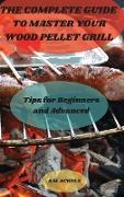 The Complete Guide to Master your Wood Pellet Grill
