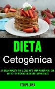 Dieta Cetogénica 2021: La Guía Completa Con La Dieta Keto Para Perder Peso, Con Más De +150 Recetas Saludables Para Adelgaza