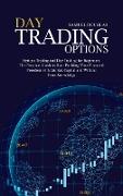 Day Trading Options: Options Trading and Day Trading for Beginners. The Practical Guide to Start Building Your Financial Freedom with Limit