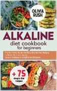 Alkaline Diet Cookbook for Beginners: The Nutritional Guide with Easy Alkaline Diet Recipes to Detox the Liver naturally, Reverse Diabetes and High Bl