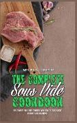 The Complete Sous Vide Cookbook: The Complete Sous Vide Cookbook with Easy to Cook Budget Friendly Sous Vide Recipes