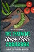 The Essential Sous Vide Cookbook: Sous Vide Cooking Guide With Everyday Recipes. A Healthy Cookbook Including Vegan, Vegetarian Recipes And Healthy De