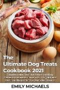 The Ultimate Dog Treats Cookbook 2021: Discover a New World of Flavors and Easy Dishes to Prepare at Home, with 140 Quick and Delicious Recipes for Yo