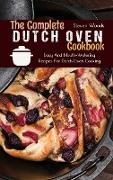 The Complete Dutch Oven Cookbook: Easy And Mouth-Watering Recipes For Dutch Oven Cooking