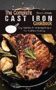 The Complete Cast Iron Cookbook: Easy And Mouth-Watering Recipes For Cast Iron Cooking