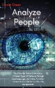 Analyze People: The Effective Guide To Analyzing Different Types Of Behavior Through Body Language. Learn How To Detect Deception And