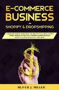 E-Commerce Business Shopify & Dropshipping: A Complete Guide to Launch a Shopify Store. Marketing Strategies and Dropshipping Business Models to Incre