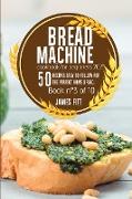 BREAD MACHINE COOKBOOK FOR BEGINNERS 2021