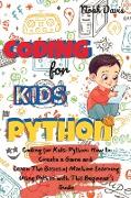 Coding for Kids Python: How to Create a Game and Learn The Basics of Machine Learning Using Python with This Beginner's Guide