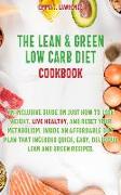 The Lean and Green Low Carb Diet Cookbook: An Inclusive Guide on Just How to Lose Weight, Live Healthy, and Reset Your Metabolism. Inside an Affordabl