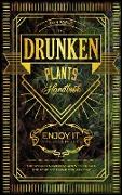 The Drunken Plants Handbook: The World's Great Plants to Create the Perfect Drink for Anytime (Enjoy it with Your Friends)