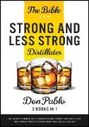 The Bible for Strong and Less Strong Distillates [3 Books in 1]: The Complete Handbook for Beginners and Experts that Will Allow You to Make Fantastic