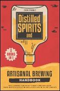 Distilled Spirits and Artisanal Brewing Handbook [2 Books in 1]: An Illustrated Guidebook to Make Your Own Liquor, Wines or Beers Safely and Legally (