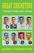 Great Cricketers I Watched in Wartime and its Aftermath