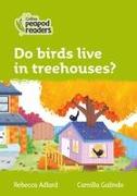 Collins Peapod Readers - Level 2 - Do Birds Live in Treehouses?