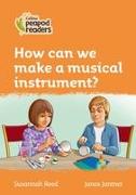 Collins Peapod Readers - Level 4 - How Can We Make a Musical Instrument?