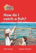 Collins Peapod Readers - Level 5 - How Do I Catch a Fish?