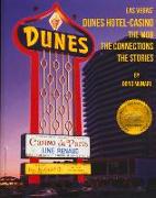 The Dunes Hotel and Casino: The Mob, the Connections, the Stories: The Mob, the Connections, the Stories