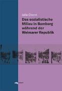 Das sozialistische Milieu in Bamberg während der Weimarer Republik