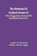 The Historrians Of Scotland (Volume Ii), The Orygynale Cronykil Of Scotland (Volume I)