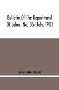 Bulletin Of The Department Of Labor, No. 35--July, 1901