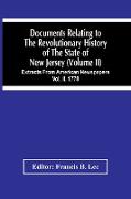 Documents Relating To The Revolutionary History Of The State Of New Jersey (Volume Ii) Extracts From American Newspapers Vol. Ii. 1778