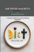Air Fryer and Keto for Beginners Series5: THIS BOOK INCLUDES: Air Fyer Cookbook and Keto Diet For Beginners