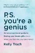 P.S. You're a Genius: An Unconventional Guide to Finding Your Innate Gifts (Even When You Feel Like You Have None)