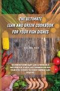 THE ULTIMATE LEAN AND GREEN COOKBOOK FOR YOUR FISH DISHES