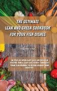THE ULTIMATE LEAN AND GREEN COOKBOOK FOR YOUR FISH DISHES