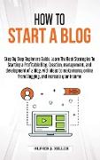 How to Start a Blog: Step by step beginners guide. Learn the best strategies to starting a profitable blog. creation, management, and devel