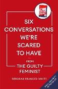 Six Conversations We're Scared to Have - from the Guilty Feminist